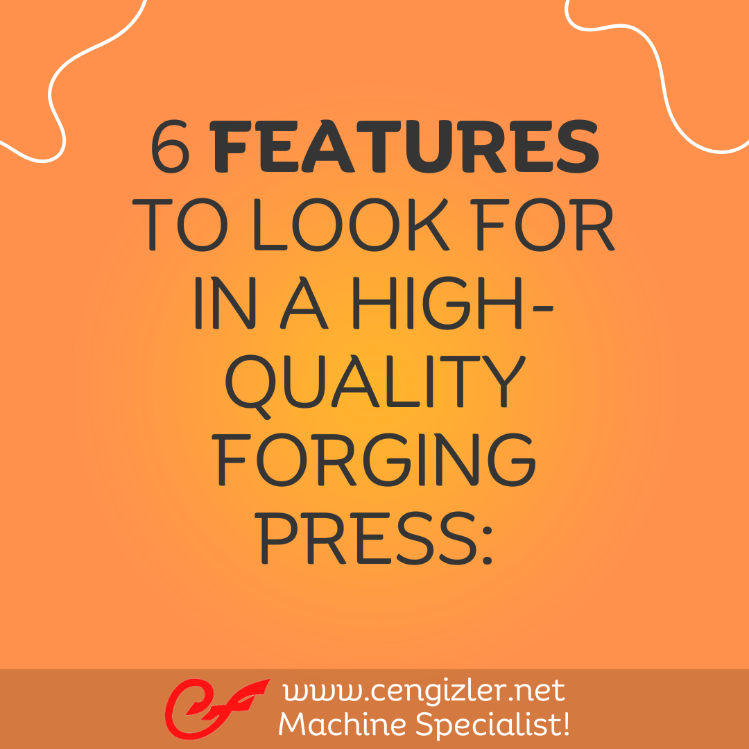1 Six features to look for in a high-quality forging press